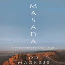 Jodi Magness - Masada. From Jewish Revolt to Modern Myth